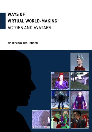 Bogcover til Ways of Virtual  World-Making: Actors and Avatars