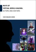 Bogcover til Ways of Virtual  World-Making: Actors and Avatars